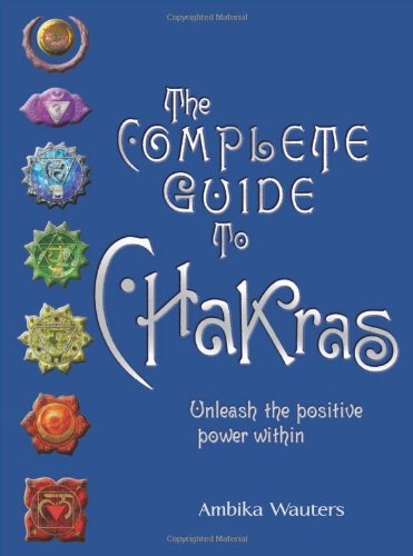 The Complete Guide to Chakras (Vintage Edition) (Hardcover) – by Ambika Wauters (Publisher: Barron’s Educational Series)