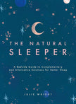 The Natural Sleeper: A Bedside Guide to Complementary and Alternative Solutions for Better Sleep (Paperback) – by Julie Wright