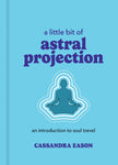 A Little Bit of Astral Projection: An Introduction to Soul Travel (Little Bit Series) (Hardcover) – by Cassandra Eason