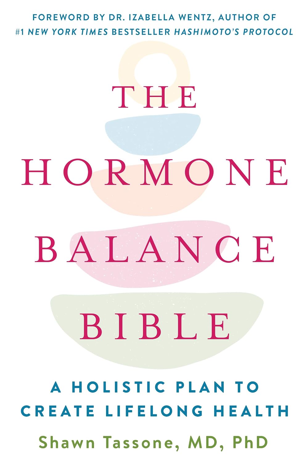 The Hormone Balance Bible: A Holistic Plan to Create Lifelong Health (Paperback) – by Shawn Tassone, M.D., PhD