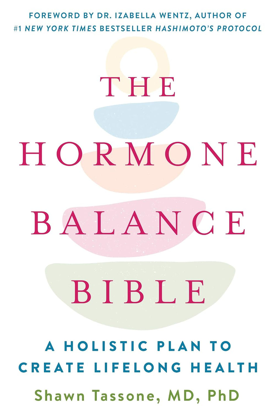 The Hormone Balance Bible: A Holistic Plan to Create Lifelong Health (Paperback) – by Shawn Tassone, M.D., PhD