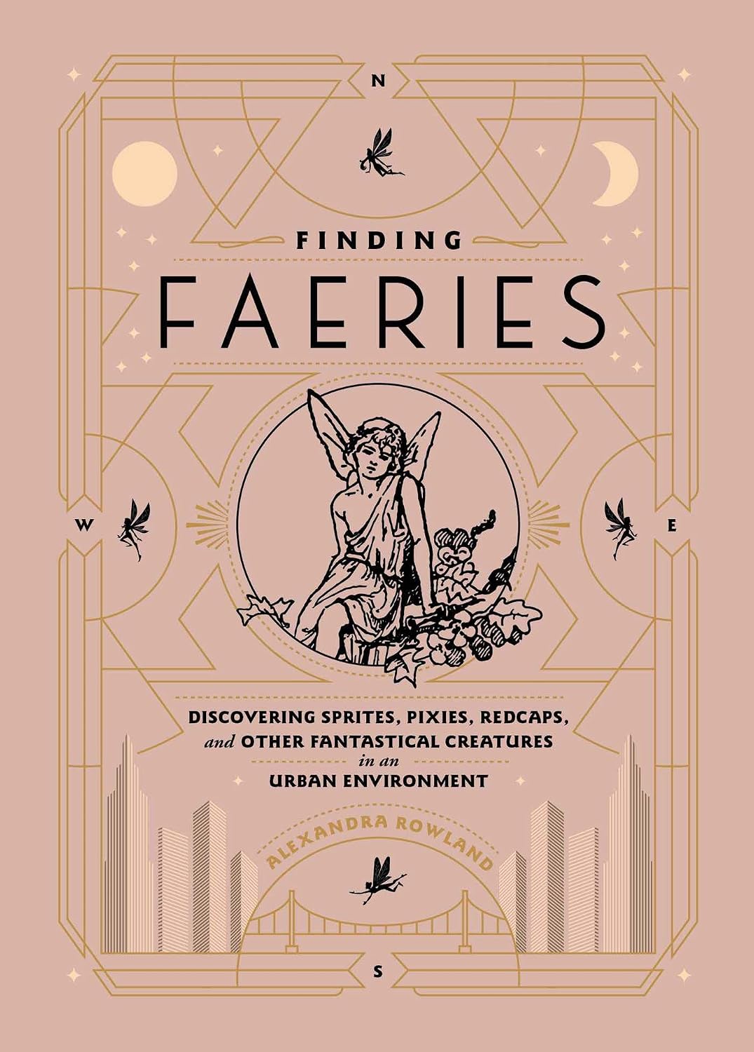 Finding Faeries: Discovering Sprites, Pixies, Redcaps, and Other Fantastical Creatures in an Urban Environment (Hard Cover) – by Alexandra Rowland