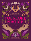 The Witch of the Forest’s Guide to Folklore Magick (Paperback) – by Lindsay Squire