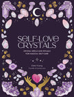 Self-Love Crystals: Crystal Spells and Rituals for Magical Self-Care (Hard Cover) – by Katie Huang (Illustrator: Marie-Noël Dumont)