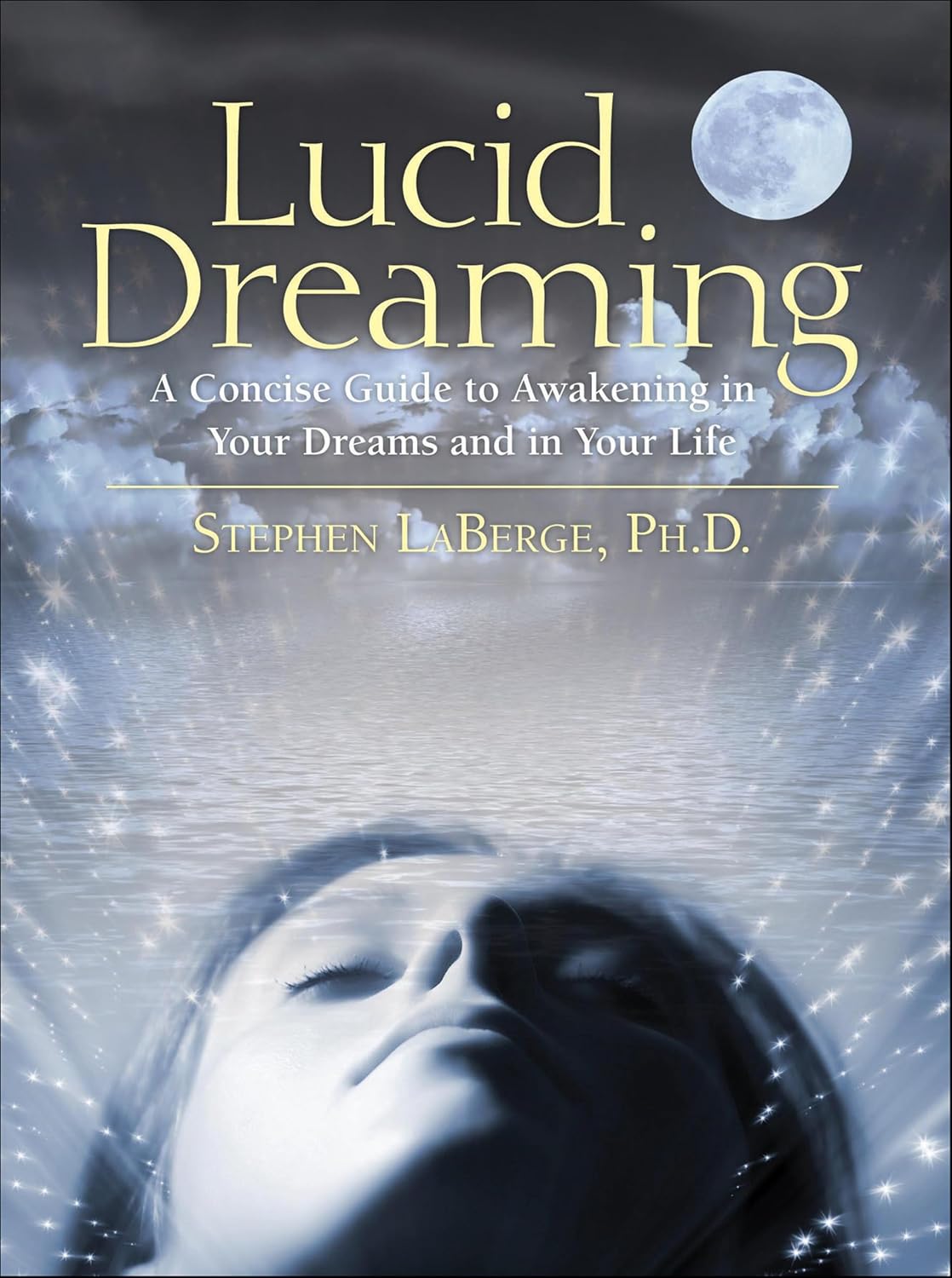 Lucid Dreaming: A Concise Guide to Awakening in Your Dreams and in Your Life (Paperback) – by Stephen LaBerge, PhD