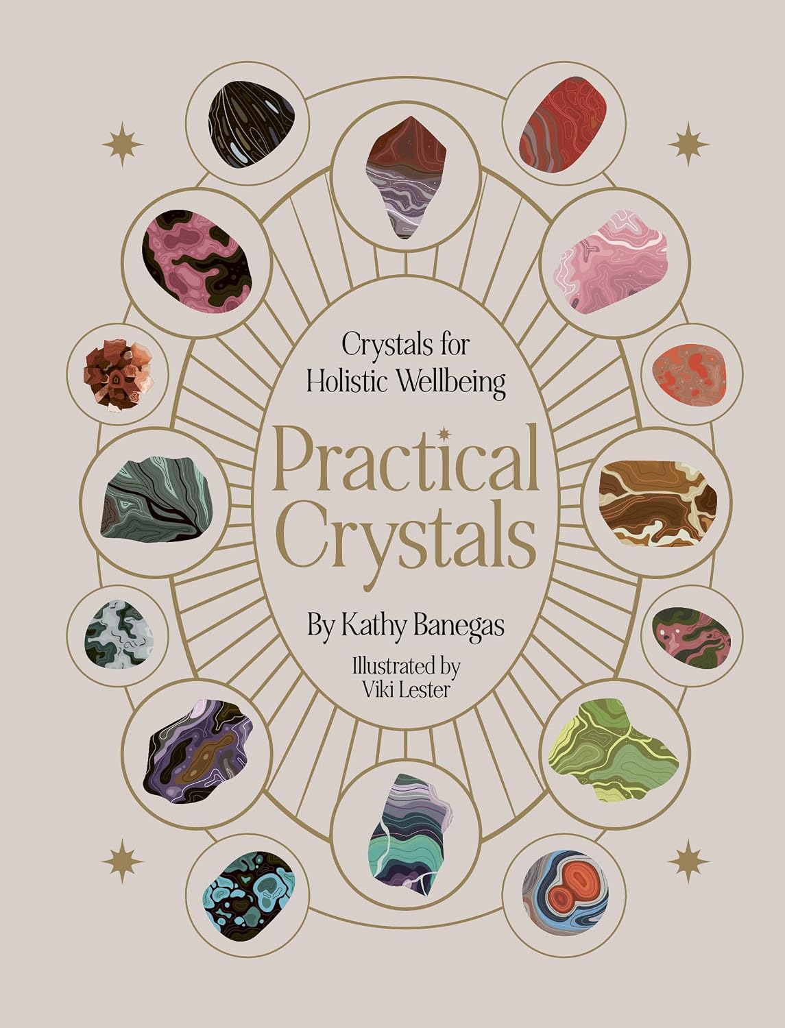Practical Crystals: Crystals for Holistic Wellbeing (Practical MBS) (Hard Cover) – by Kathy Banegas (Illustrator: Viki Lester)