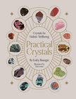 Practical Crystals: Crystals for Holistic Wellbeing (Practical MBS) (Hard Cover) – by Kathy Banegas (Illustrator: Viki Lester)
