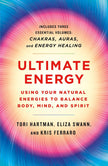Ultimate Energy: Using Your Natural Energies to Balance Body, Mind, and Spirit (Soft Cover) – by Tori Hartman, Eliza Swann, and Kris Ferraro