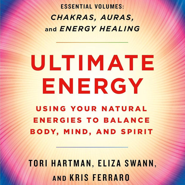 Ultimate Energy: Using Your Natural Energies to Balance Body, Mind, and Spirit (Soft Cover) – by Tori Hartman, Eliza Swann, and Kris Ferraro