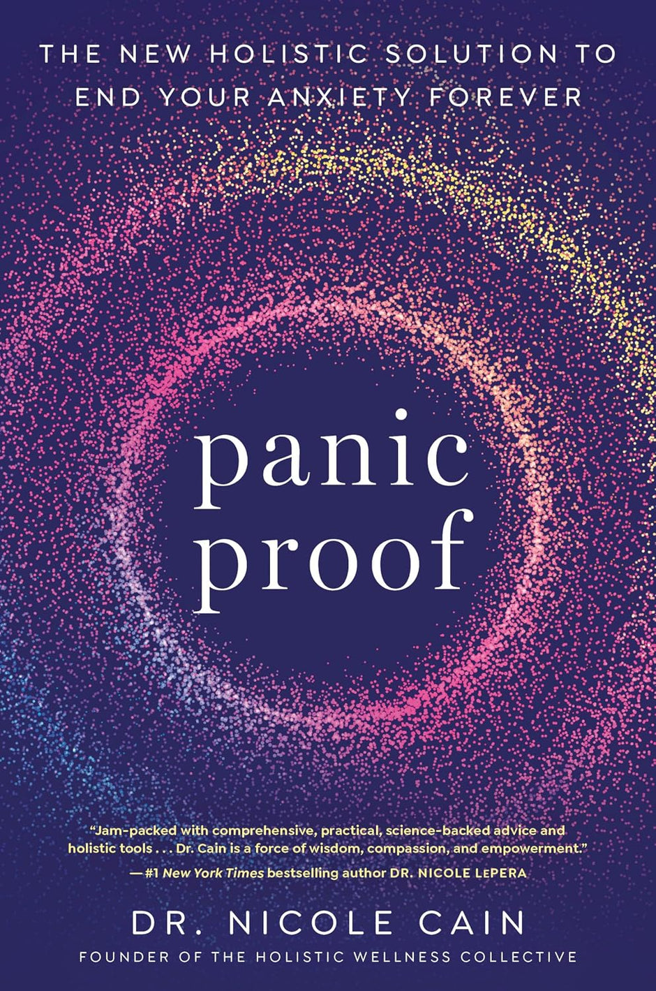Panic Proof: The New Holistic Solution to End Your Anxiety Forever (Paperback) – by Dr. Nicole Cain