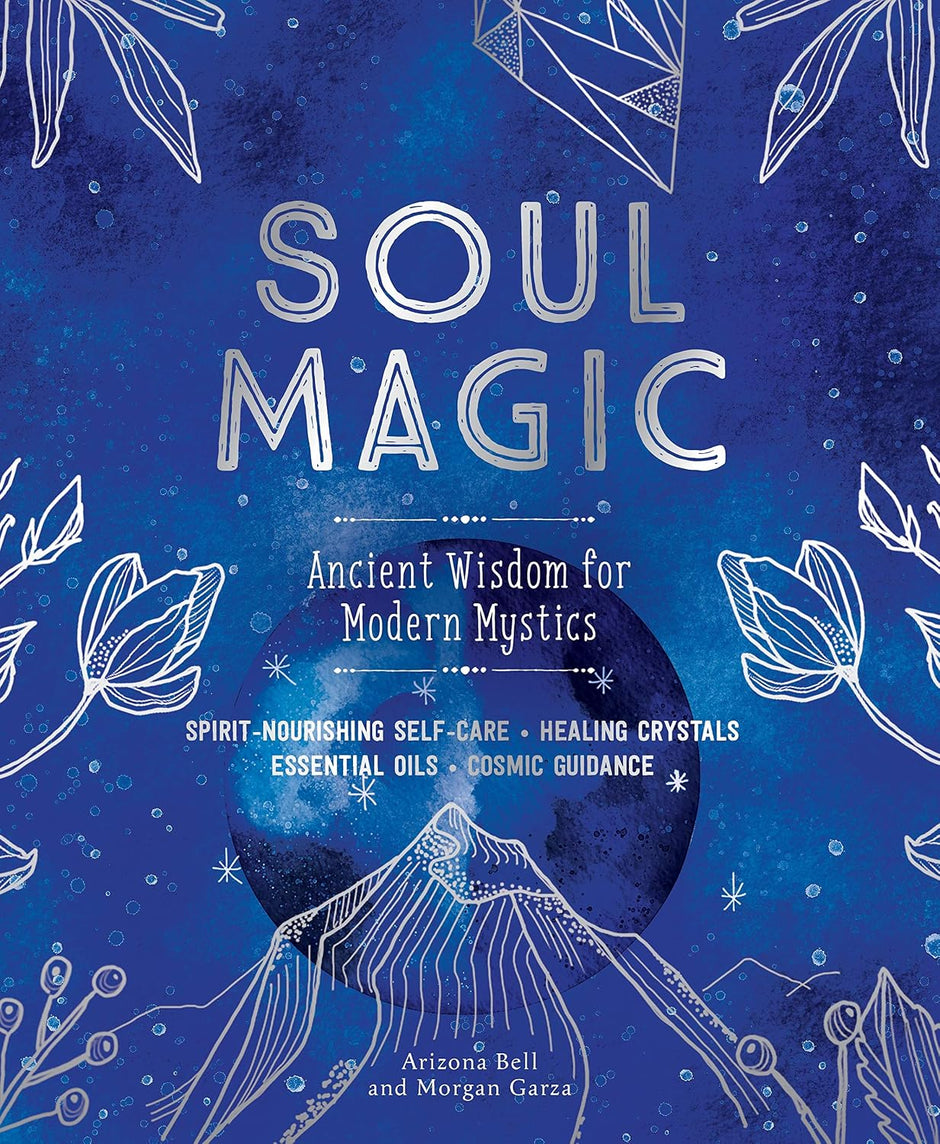 Soul Magic: Ancient Wisdom for Modern Mystics (Hardcover) – by Arizona Bell and Morgan Garza