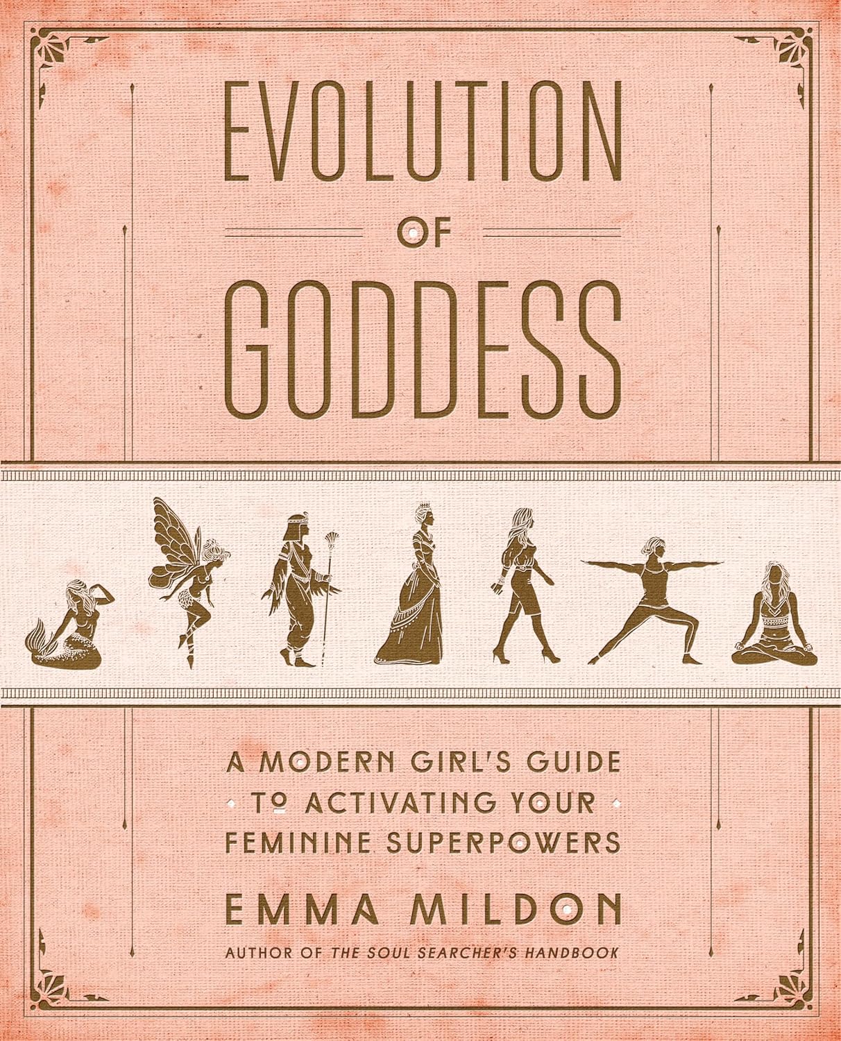 Evolution of Goddess: A Modern Girl’s Guide to Activating Your Feminine Superpowers (Soft Cover) – by Emma Mildon