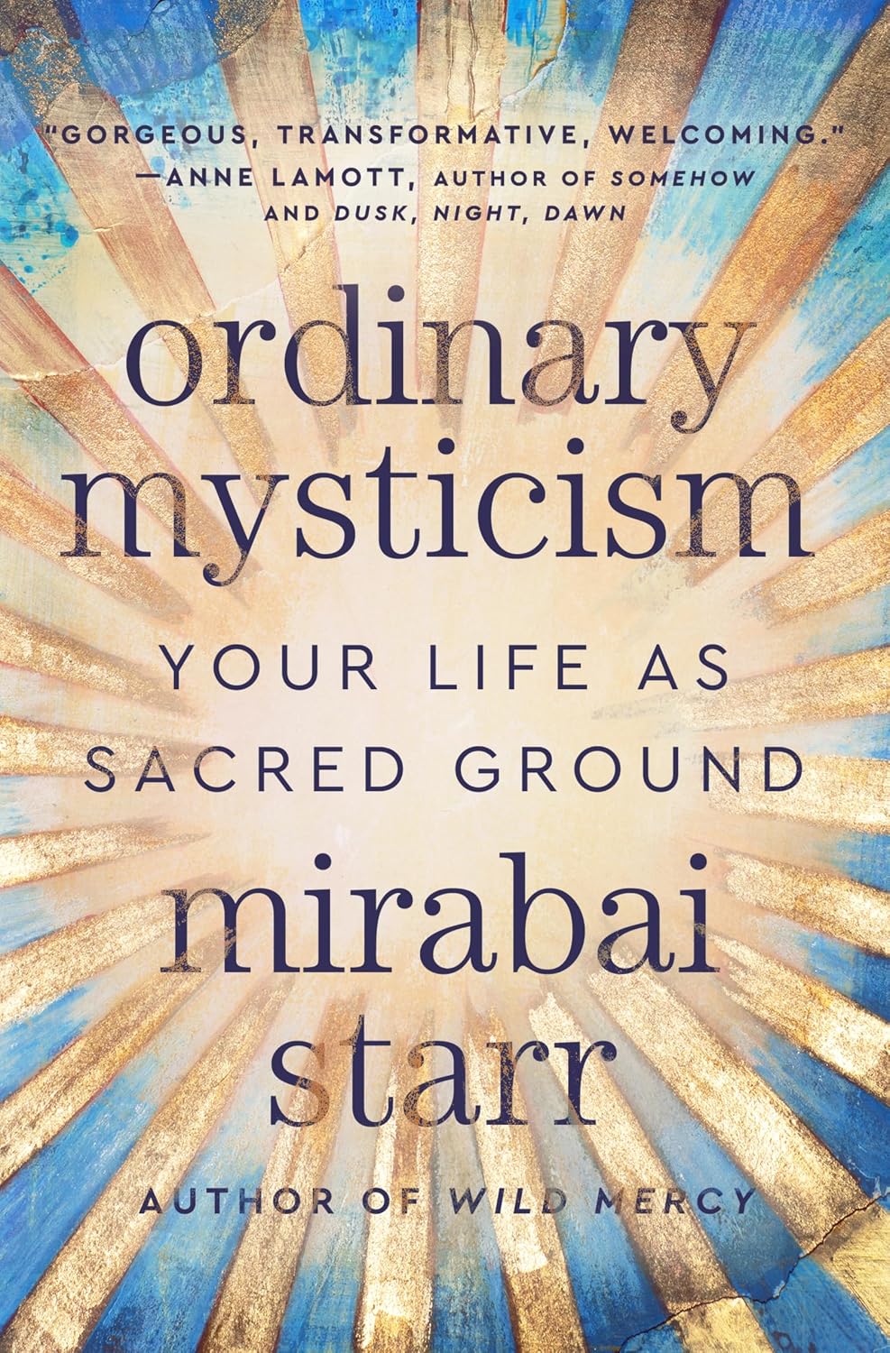 Ordinary Mysticism: Your Life as Sacred Ground (Hard Cover) – by Mirabai Starr