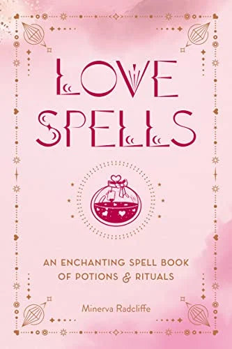 Love Spells: An Enchanting Spell Book of Potions and Rituals (Hard Cover) – by Minerva Radcliffe