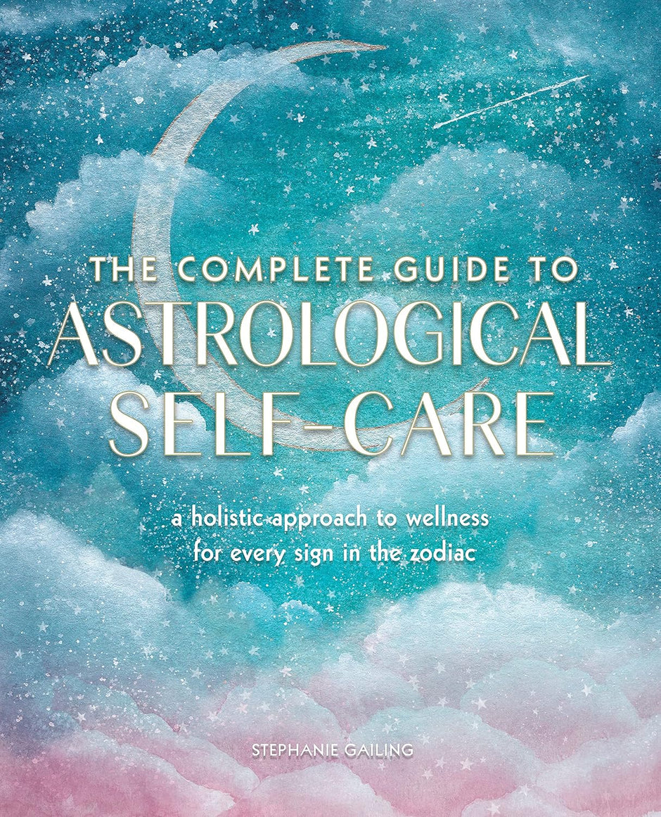 The Complete Guide to Astrological Self-Care: A Holistic Approach to Wellness for Every Sign in the Zodiac (Soft Cover) – by Stephanie Gailing