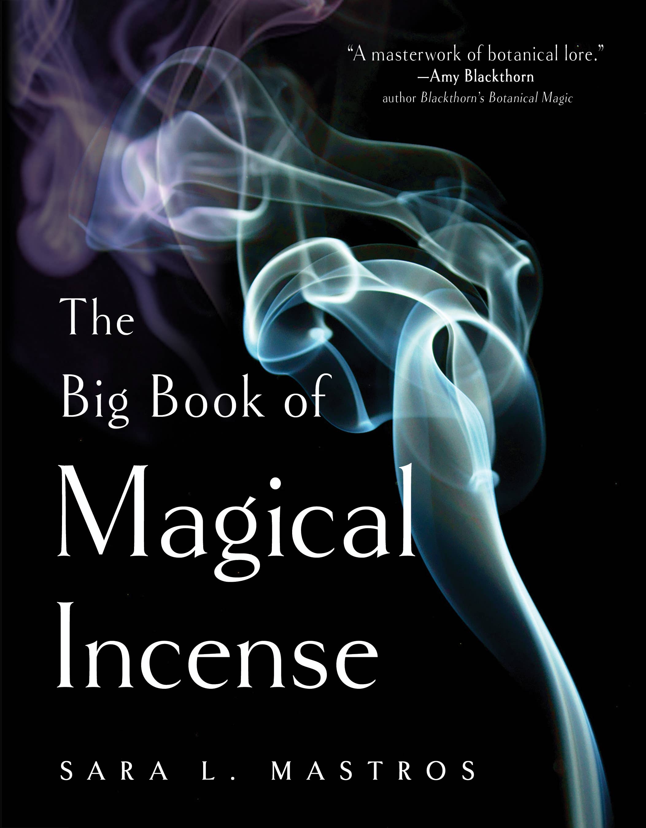 The Big Book of Magical Incense: A Hands-On Guide to Recipes, Rituals, and Crafting Your Own Blends