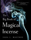 The Big Book of Magical Incense: A Hands-On Guide to Recipes, Rituals, and Crafting Your Own Blends