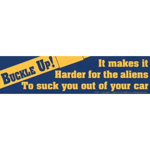 Buckle Up! It Makes It Harder For The Aliens... Bumper Sticker - Bumper Stickers & Posters
