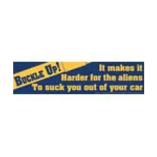 Bumper Stickers - Buckle Up.. It Makes It Harder To Suck You Out of your Car - Bumper Stickers & Posters