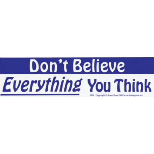 Bumper Stickers - Don’t Believe Everything You Think - Bumper Stickers & Posters