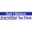 Bumper Stickers - Don’t Believe Everything You Think - Bumper Stickers & Posters