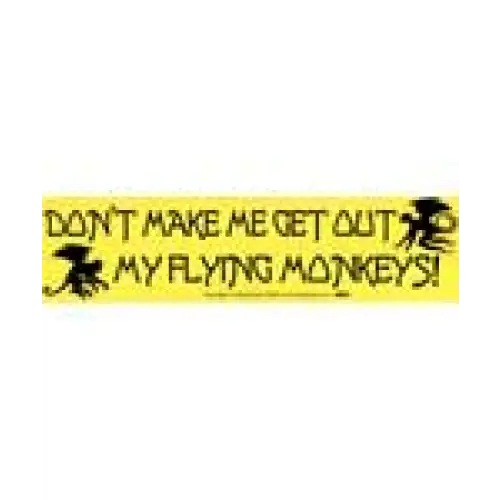 Bumper Stickers - Don’t Make Me Get Out My Flying Monkeys - Bumper Stickers & Posters