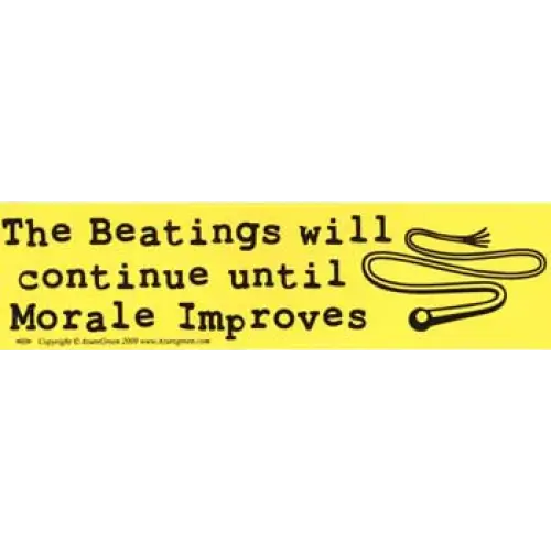 Bumper Stickers - The Beatings Will Continue Until Moral Improves - Bumper Stickers & Posters