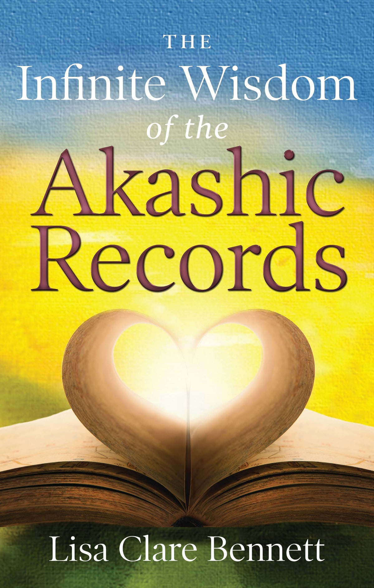 The Infinite Wisdom of the Akashic Records: Tools and Practices for Transformation (Lisa Barnett)