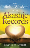 The Infinite Wisdom of the Akashic Records: Tools and Practices for Transformation (Lisa Barnett)