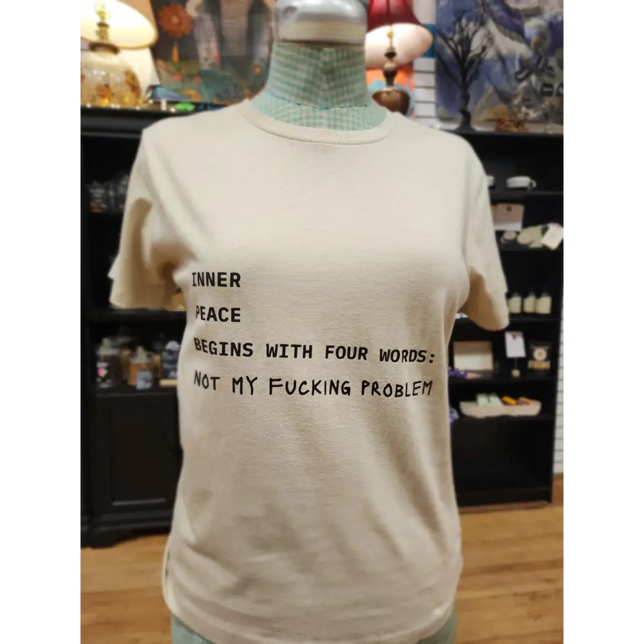 Inner Peace Begins With Four Words… Not My Fucking Problem T-Shirt – Spiritual Boundaries Served with Sass 🧘♀️✨ - Tan