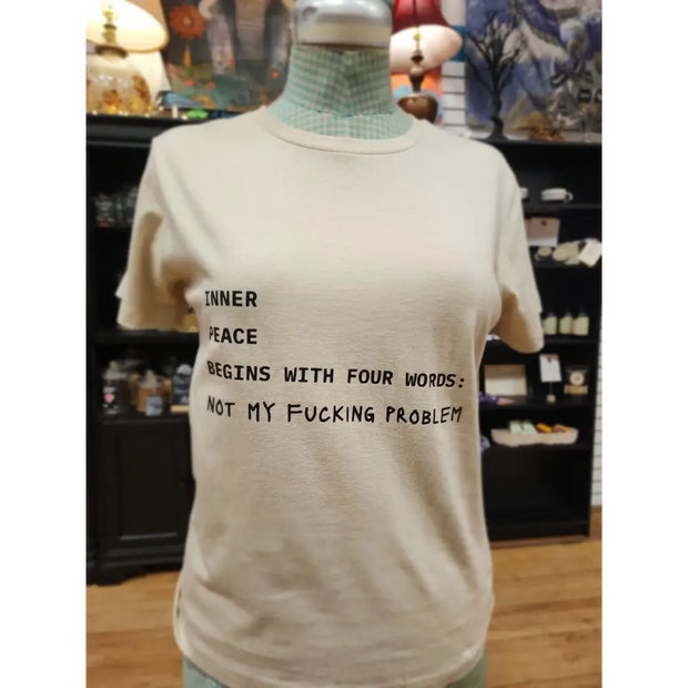 Inner Peace Begins With Four Words… Not My Fucking Problem T-Shirt – Spiritual Boundaries Served with Sass 🧘♀️✨ - Tan