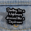 BROOCH LAPEL ENAMEL Magical Pins Pin (Page 2) - Darling I’m A Nightmare Dressed Like A Daydream - Clothing & Apparel
