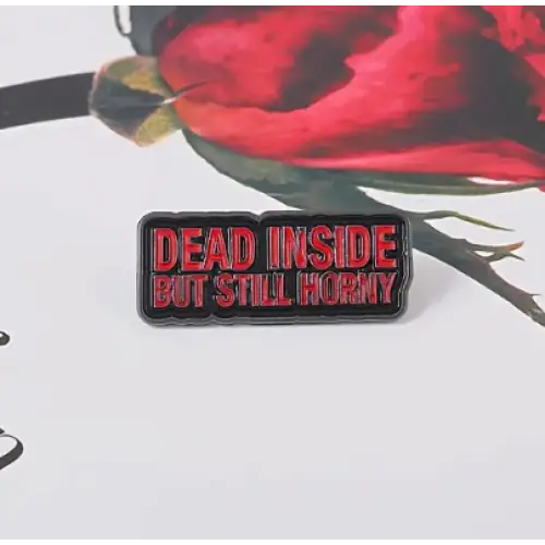 BROOCH LAPEL ENAMEL Magical Pins Pin (Page 2) - Dead Inside But Stlll Horney - Clothing & Apparel