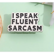 BROOCH LAPEL ENAMEL Magical Pins Pin (Page 2) - I Speak Fluent Sarcasm - Clothing & Apparel