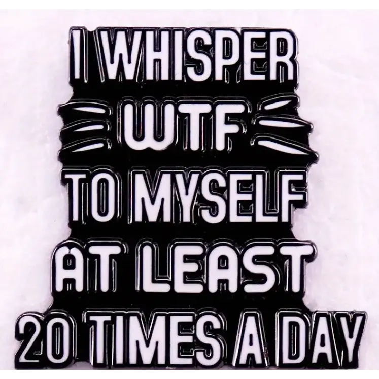 BROOCH LAPEL ENAMEL Magical Pins Pin (Page 2) - I Whisper To Myself WTF - Clothing & Apparel