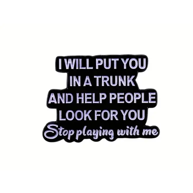 BROOCH LAPEL ENAMEL Magical Pins Pin (Page 2) - I Will Put You In Trunk And Help People Look For You - Clothing &