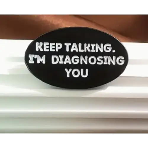 BROOCH LAPEL ENAMEL Magical Pins Pin (Page 2) - Keep Talking I’m Diagnosing You - Clothing & Apparel