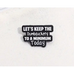BROOCH LAPEL ENAMEL Magical Pins Pin (Page 2) - Let’s Keep the Dumbfuckery to a Minimum Today - Clothing & Apparel