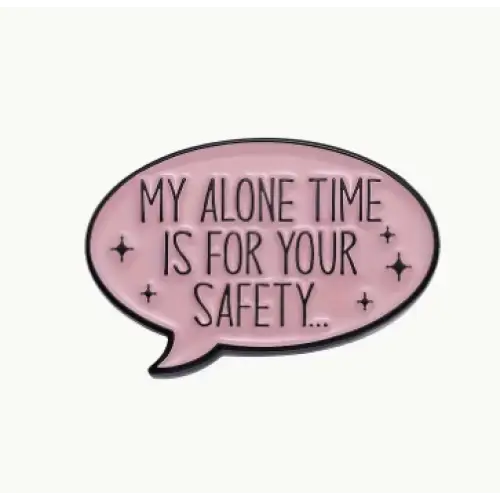 BROOCH LAPEL ENAMEL Magical Pins Pin (Page 2) - My Alone Time is for Your Safety - Clothing & Apparel