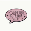 BROOCH LAPEL ENAMEL Magical Pins Pin (Page 2) - My Alone Time is for Your Safety - Clothing & Apparel