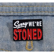 BROOCH LAPEL ENAMEL Magical Pins Pin (Page 2) - Sorry We’re Stoned - Clothing & Apparel