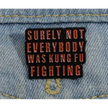 BROOCH LAPEL ENAMEL Magical Pins Pin (Page 2) - Surely Not Everybody is Kung Fu Fighting - Clothing & Apparel