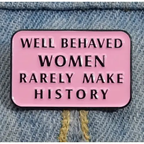 BROOCH LAPEL ENAMEL Magical Pins Pin (Page 2) - Well Behaved Women Rarely Make History - Clothing & Apparel