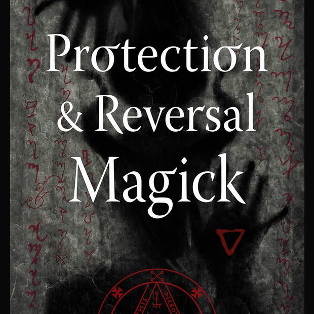 Protection & Reversal Magick (Revised & Updated Edition) - Books & Journals