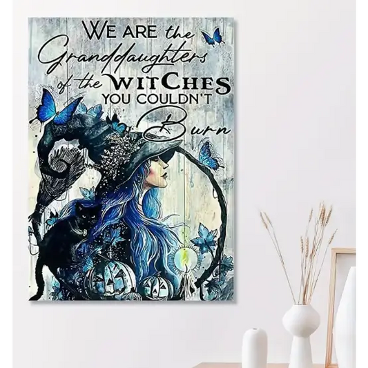 We Are the Granddaughter of the Witches You Couldnt’t Burn Wall Decor - Home Decor