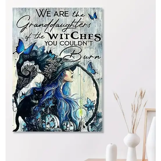 We Are the Granddaughter of the Witches You Couldnt’t Burn Wall Decor - Home Decor