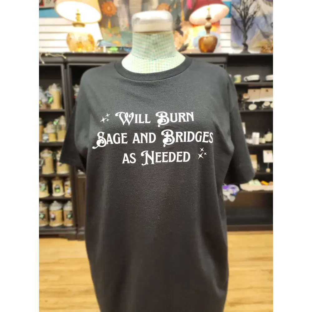 Will Burn Sage and Bridges as Needed- Spiritual Tshirt Designs - Black / Large - White Graphic - Clothing & Apparel