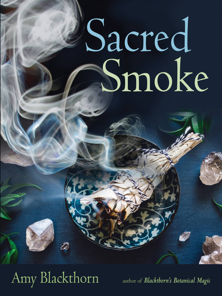 Sacred Smoke: Clear Away Negative Energies and Purify Body, Mind, and Spirit (Paperback) by Amy Blackthorn