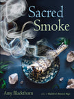 Sacred Smoke: Clear Away Negative Energies and Purify Body, Mind, and Spirit (Paperback) by Amy Blackthorn